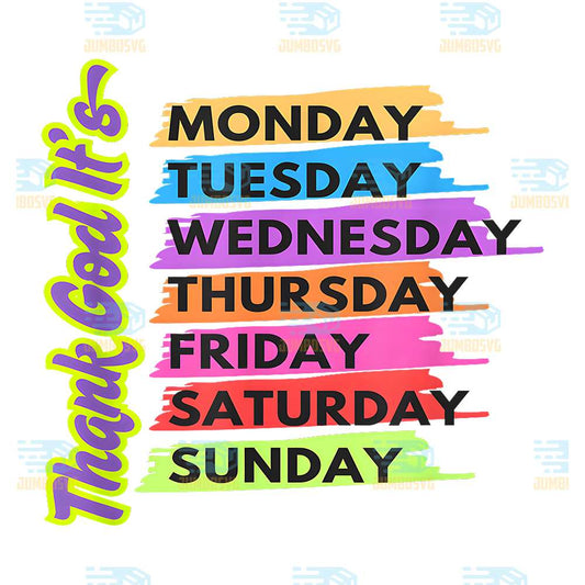 Thank-God-It-s-Monday-Tuesday-Wednesday-Thursday-Friday-Saturday-Sunday-Png