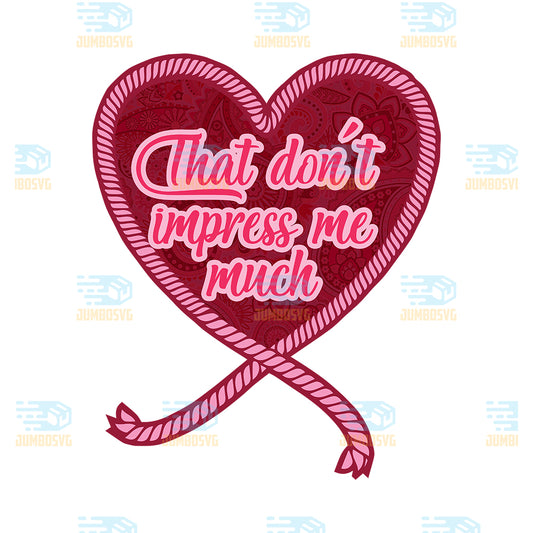 That-Don-t-Impress-Me-Much-Valentine-Png-1