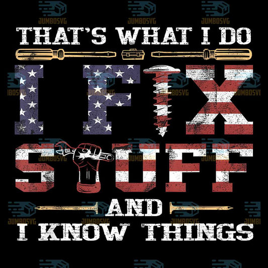 That-s-What-I-Do-I-Fix-Stuff-And-I-Know-Things-Png