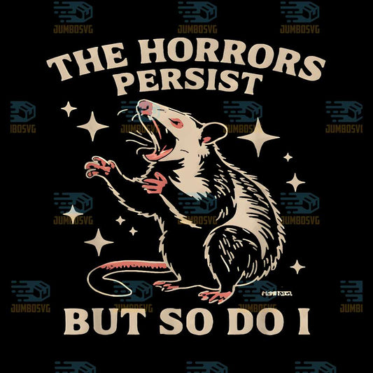 The-Horrors-Persist-But-So-Do-I-Funny-Angry-Opossum-Png
