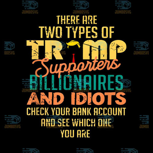 There-Are-Two-Types-Of-Trump-Supporters_Billionaires-AndIdiots-Check-Your-Bank-Account-And-See-Which-One-You-Are-Png