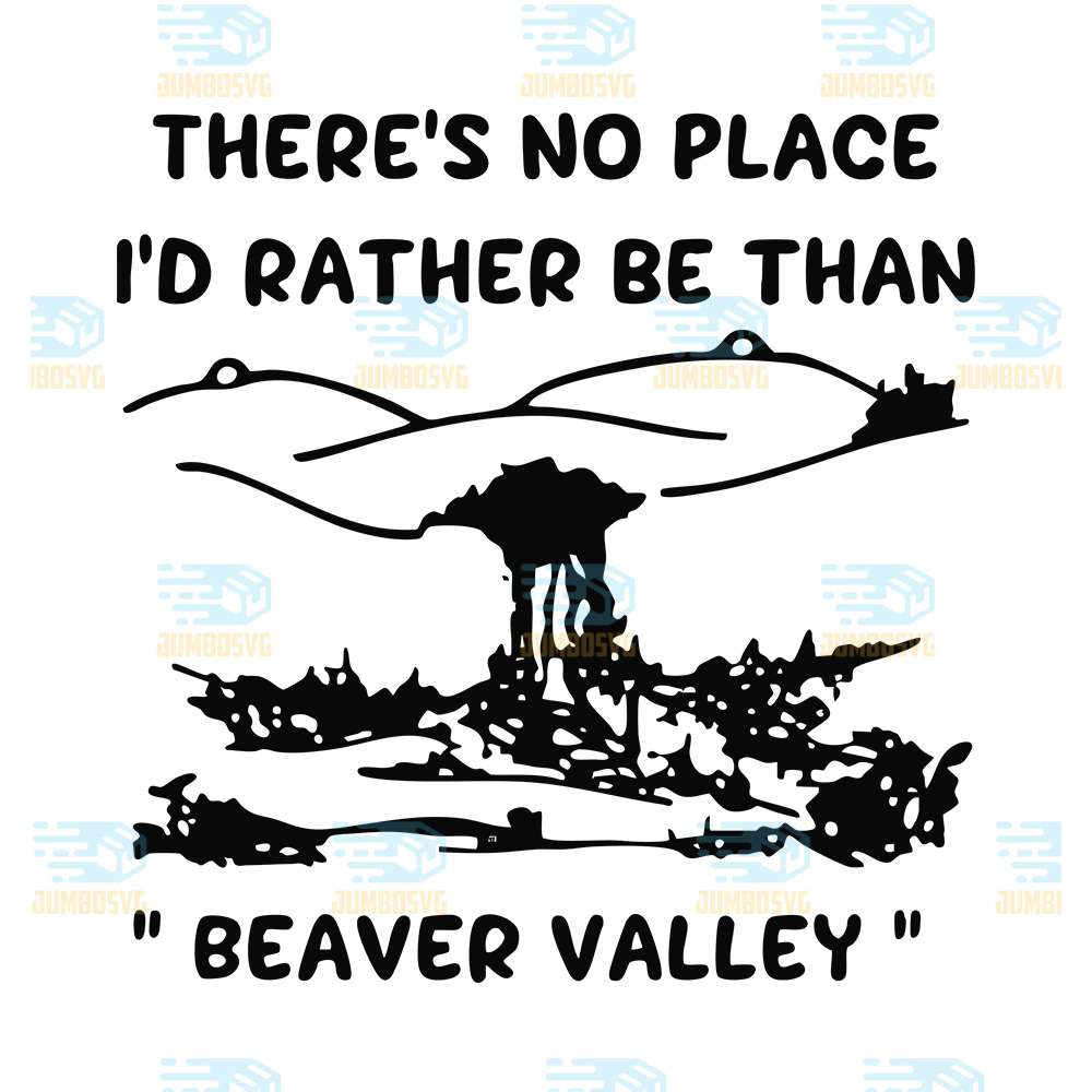 There-s-No-Place-I-d-Rather-Be-Than-Beaver-Valley-Svg