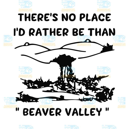 There-s-No-Place-I-d-Rather-Be-Than-Beaver-Valley-Svg