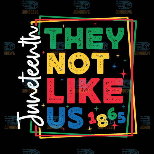 They-Not-Like-Us-1865-Juneteenth-Svg