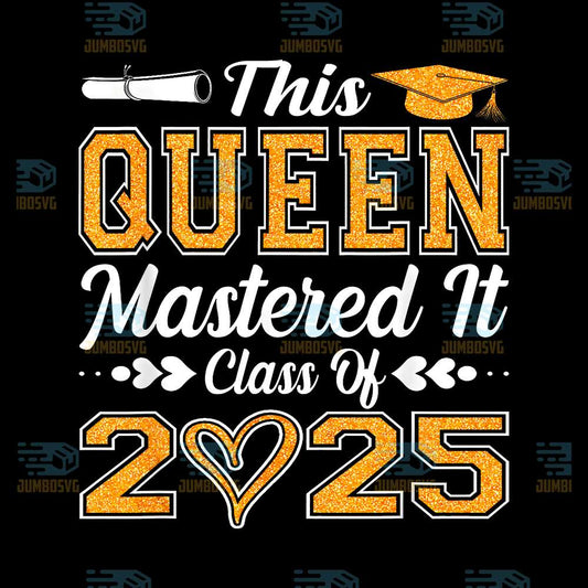 This-Queen-Mastered-It-Class-Of-2025-Graduation-Class-of-2025-Png