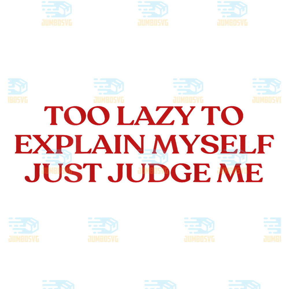 Too-Lazy-to-Explain-Myself-Just-Judge-Me-Svg