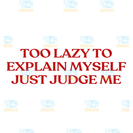 Too-Lazy-to-Explain-Myself-Just-Judge-Me-Svg