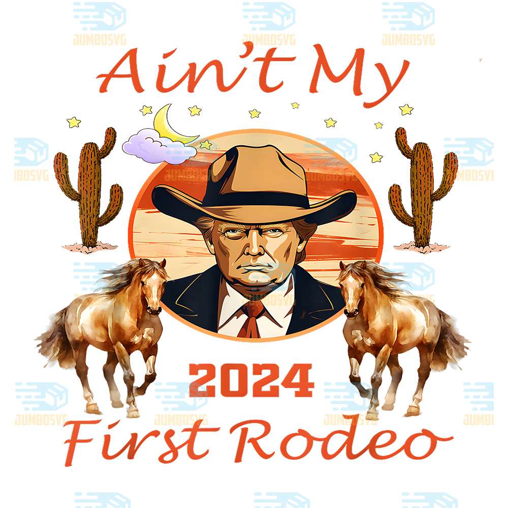 Trump-Ain-t-My-First-Rodeo-Cowboy-American-Bull-Riding-Png
