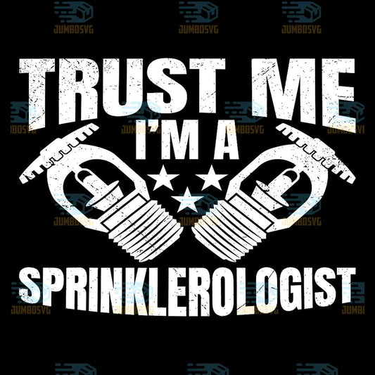 Trust-Me-I-m-A-Sprinklerologist-Svg