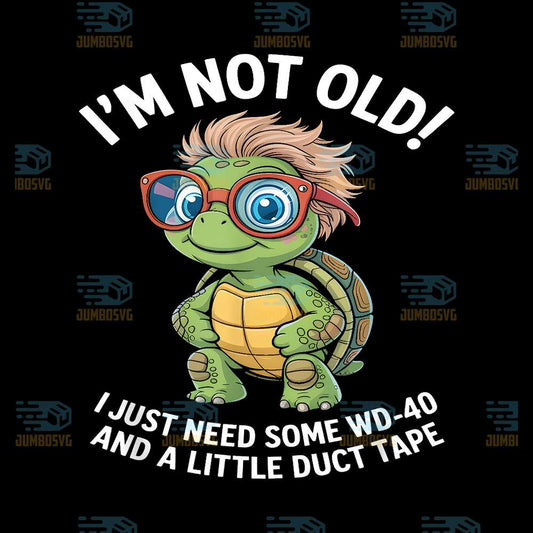 Turtle-I-m-Not-Old-I-Just-Need-Some-Wd-40-And-A-Litter-Duct-Tape-Png