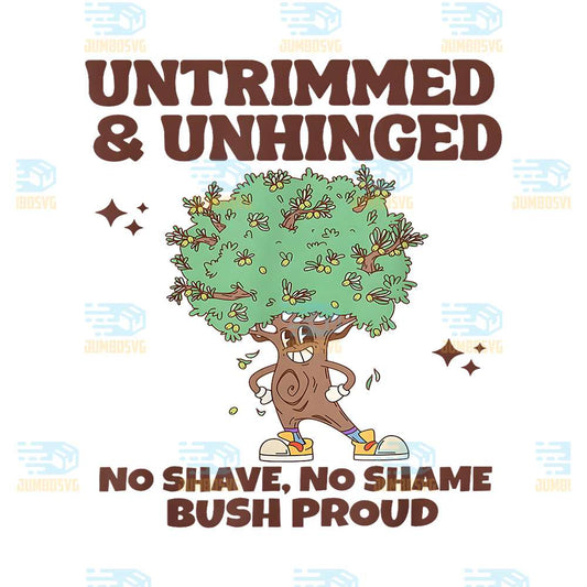 Untrimmed-And-Unhinged-No-Shave-No-Shame-Bush-Proud-Png
