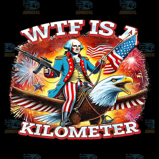 WTF-Is-A-Kilometer-Funny-Patriotic-American-Freedom-Png