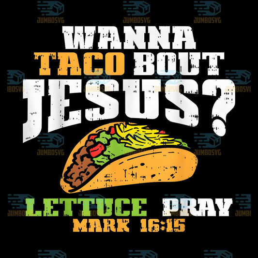 Wanna-Taco-Bout-Jesus-Lettuce-Pray-Cincode-Mayo-Christian-Bible-Png