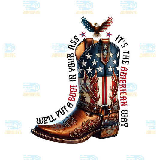 We-ll-Put-A-Boot-In-Your-Ass-It-s-The-American-Way-Png