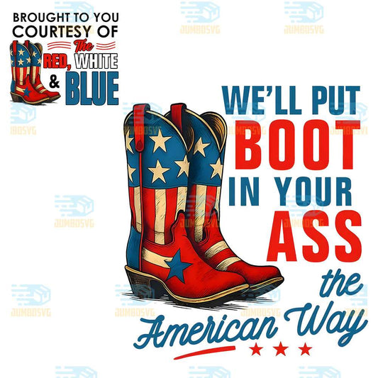 We-ll-Put-Boot-In-Your-Ass-The-American-Way-Png