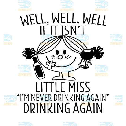 Well-If-It-Isn-t-Little-Miss-I-m-Never-Drinking-Again-Drinking-Again-Svg