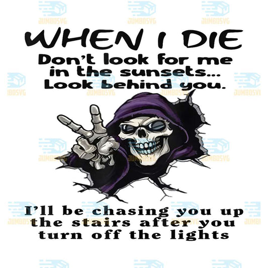 When-I-Die-Don-t-Look-for-Me-in-The-Sunsets-Look-Behind-You-Png