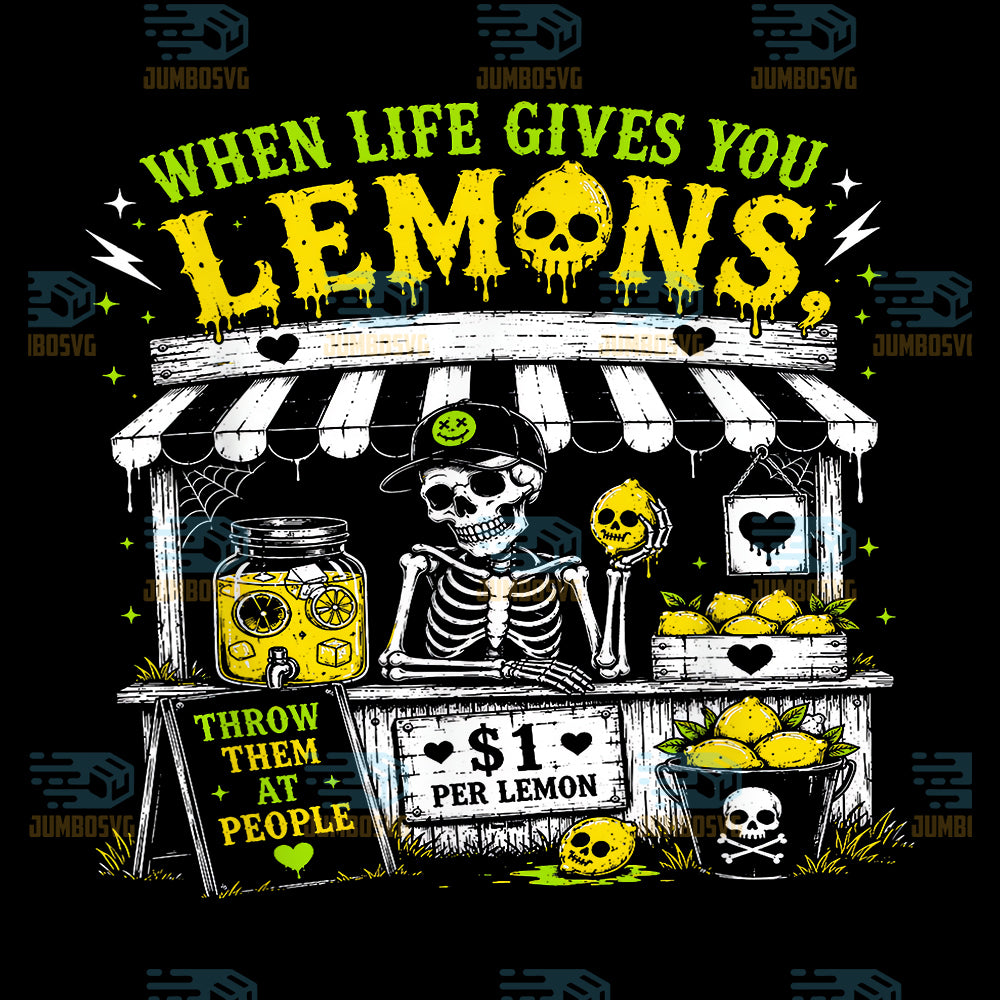 When-Life-Gives-You-Lemons-Throw-Them-At-People-Skeleton-Lemon-Stand-Png