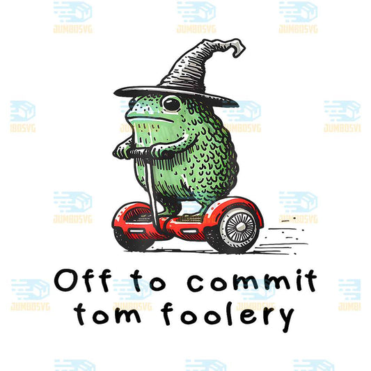 Whimsical-Frog-Wizard-Off-to-Commit-Tom-Foolery-Frog-Meme-Png