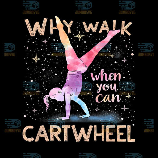 Why-Walk-When-You-Can-Cartwheel-Gymnast-Girls-Gymnastics-Png