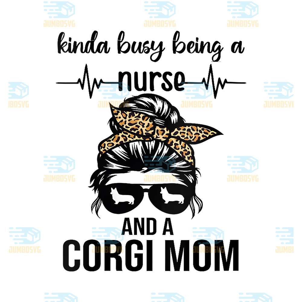 Womens-Kinda-Busy-Being-A-Nurse-And-A-Corgi-Mom-Png