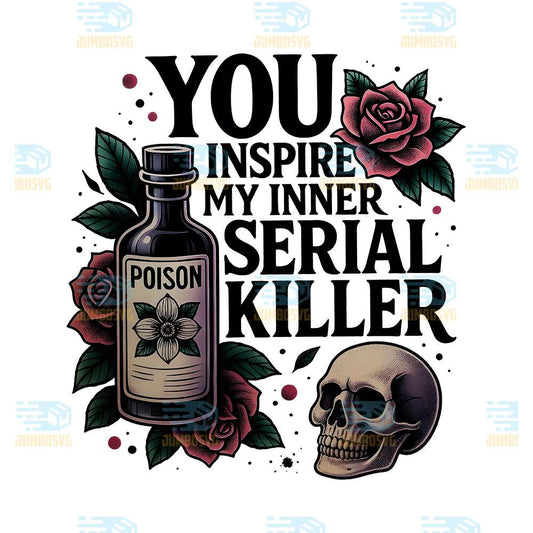 You-Inspire-My-Inner-Serial-Killer-Png