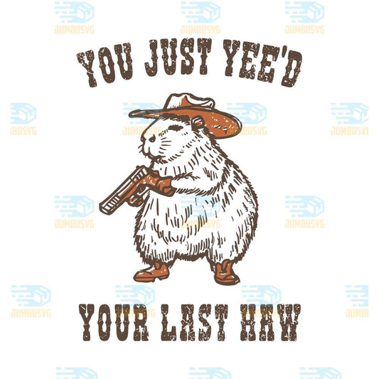 You-Just-Yee-d-Your-Last-Haw-Svg