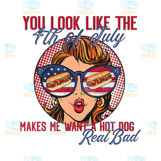 You-Look-Like-The-4th-Of-July-Makes-Me-Want-A-Hot-Dog-Real-Bad-Png-1