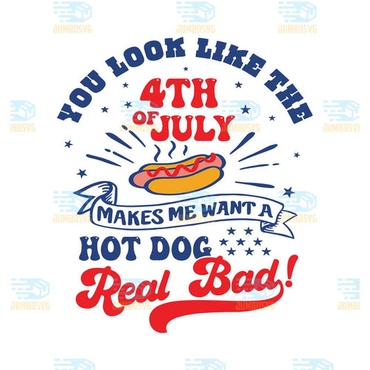 You-Look-Like-The-4th-Of-July-Makes-Me-Want-A-Hot-Dog-Real-Bad-Svg-2