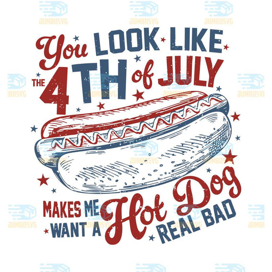 You-Look-Like-The-4th-Of-July-Makes-Me-Want-A-Hot-Dog-Real-Bad-Svg-4