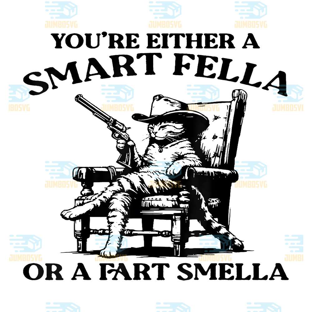 You-re-Either-A-Smart-Fella-Or-A-Fart-Smella-Cat-Svg