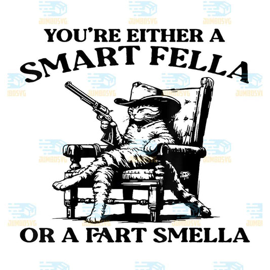 You-re-Either-A-Smart-Fella-Or-A-Fart-Smella-Cat-Svg