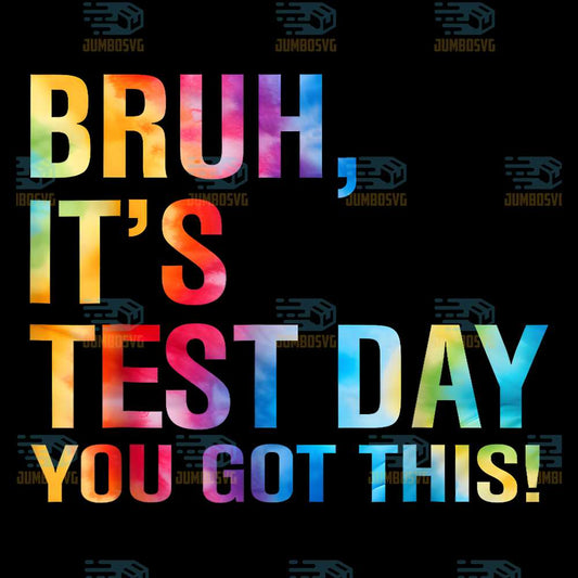 bruh-its-test-day-you-got-this-testing-day-teacher-kids-png