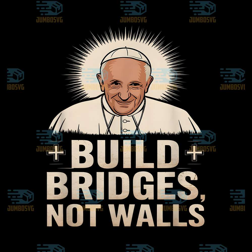 build-bridges-not-walls-pope-francis-png