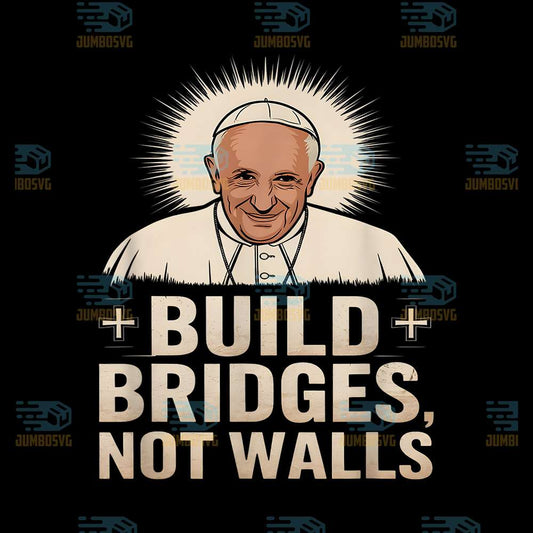 build-bridges-not-walls-pope-francis-png