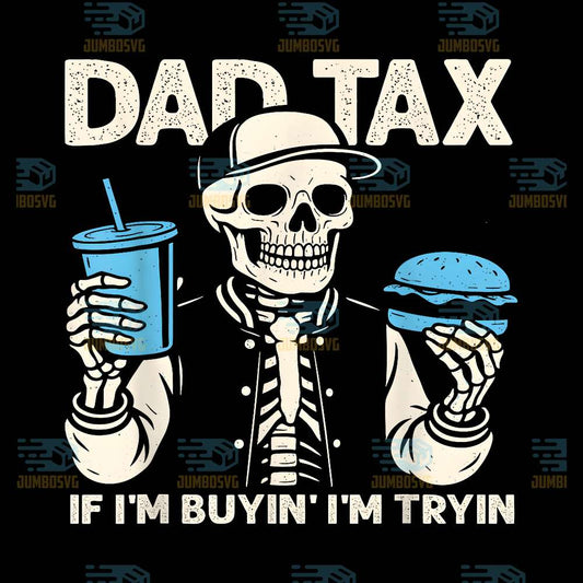 dad-tax-if-im-buyin-im-tryin-svg