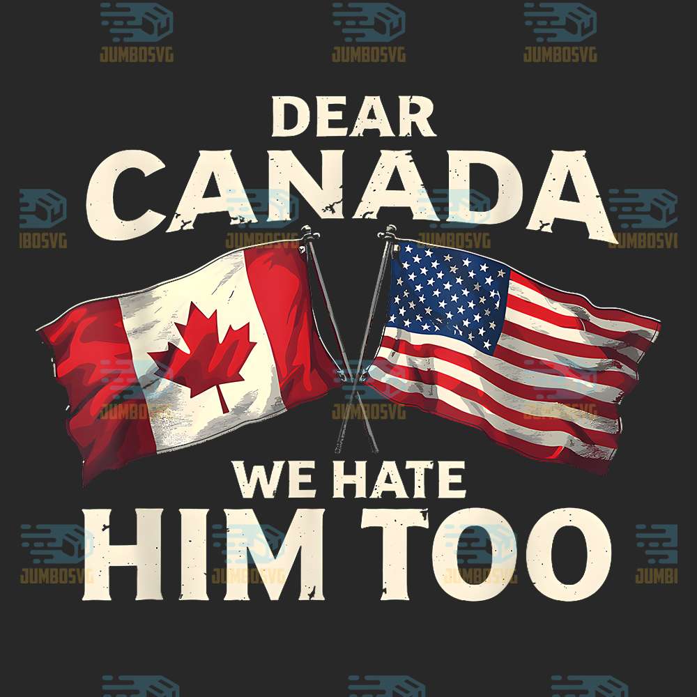 dear-canada-we-hate-him-too-png