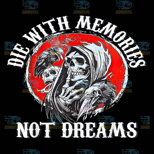 die-with-memories-not-dreams-png