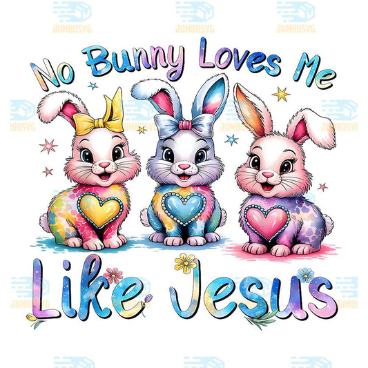 easter-no-bunny-loves-me-like-jesus-christian-png
