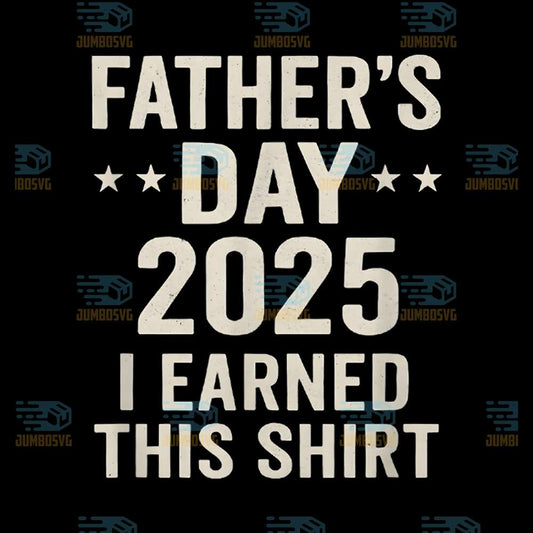 fathers-day-2025-i-earned-this-shirt-svg
