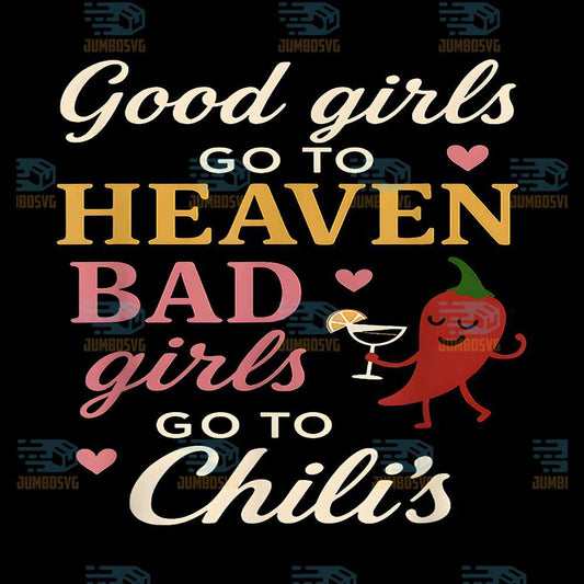 good-girls-go-to-heaven-bad-girls-go-to-chilis-png