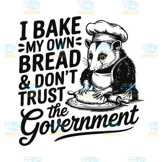 i-bake-my-own-bread-dont-trust-the-government-svg
