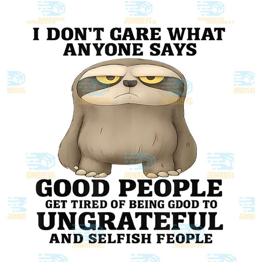 i-don-t-care-what-anyone-says-good-people-get-tired-png