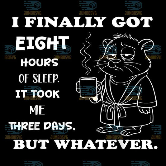 i-finally-got-8-hours-of-sleep-it-took-me-three-days-svg