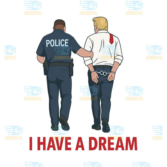 i-have-a-dream-funny-trump-police-svg
