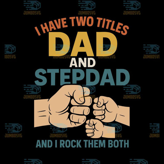 i-have-two-titles-dad-and-step-dad-svg