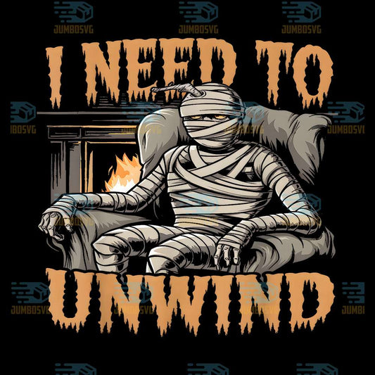 i-need-to-unwind-funny-mummy-halloween-svg