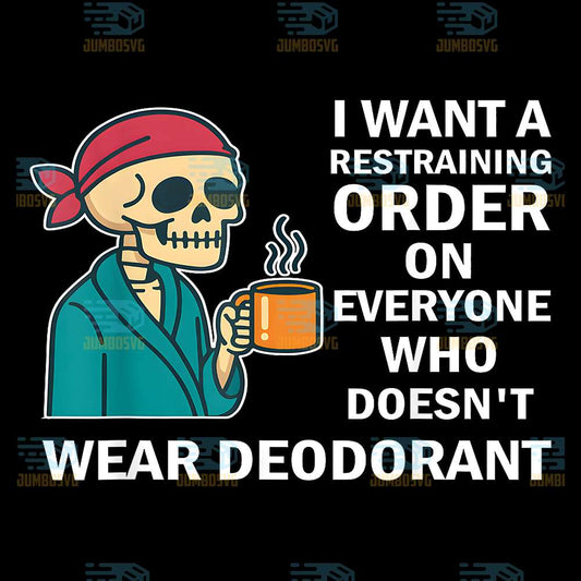 i-want-a-restraining-order-on-everyone-who-doesnt-wear-deodorant-svg