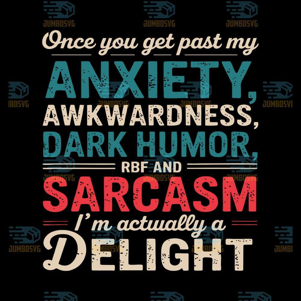 im-a-delight-once-you-get-past-my-anxiety-awkwardness-svg