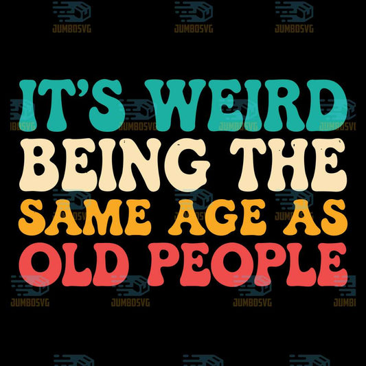 
its-weird-being-the-same-age-as-old-people-svg
